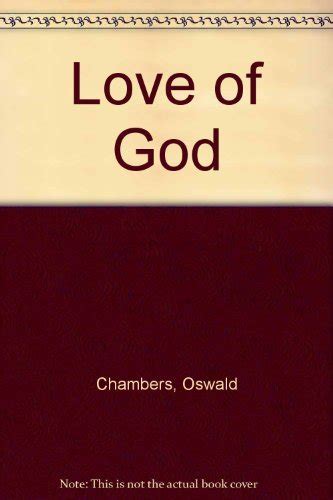 The love of God Containing also The ministry of the unnoticed Invincible consolation The making of a Christian Now is it possible-Oswald Chambers library Reader