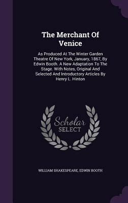 The merchant of Venice as produced at the Winter Garden Theatre of New York January 1867 by Edwin Booth A new adaptation to the stage With and introductory articles by Henry L Hinton Epub