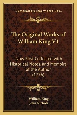 The original works of William King Now first collected With historical notes and memoirs of the author Volume 2