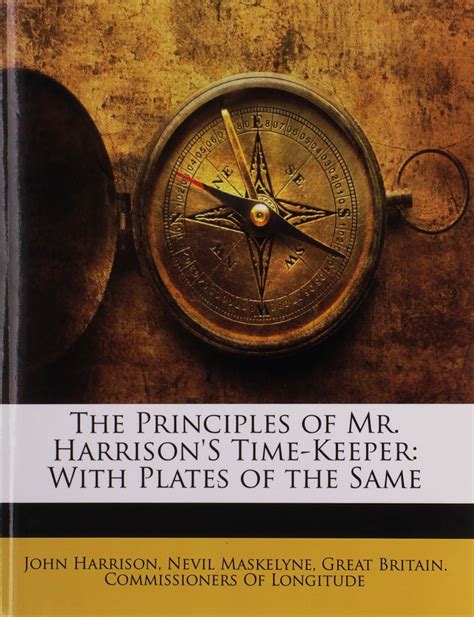 The principles of Mr Harrison s time-keeper with plates of the same Published by order of the commissioners of longitude Doc