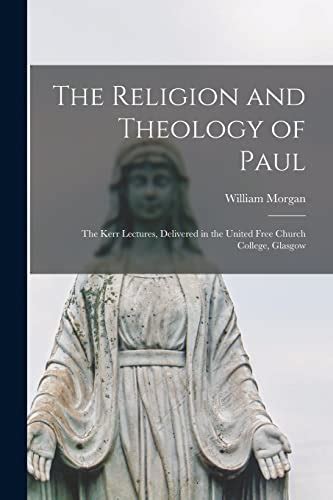 The religion and theology of Paul the Kerr lectures delivered in the United Free Church College Glasgow Epub