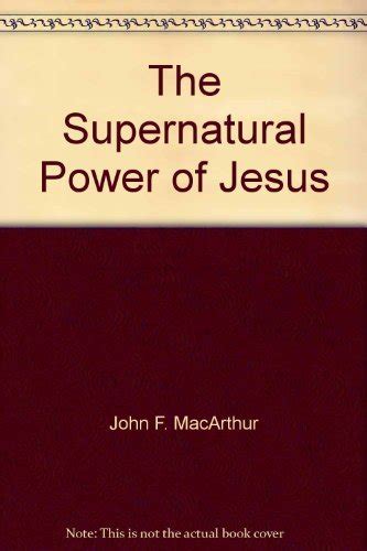 The supernatural power of Jesus John MacArthur s Bible studies Doc