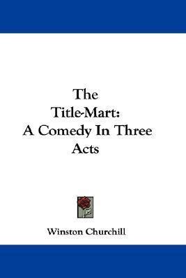 The title-mart a comedy in three acts Doc