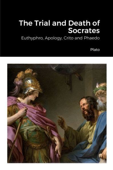 The trial and death of Socrates Being the Euthyphron Apology Crito and PhÃ Doc