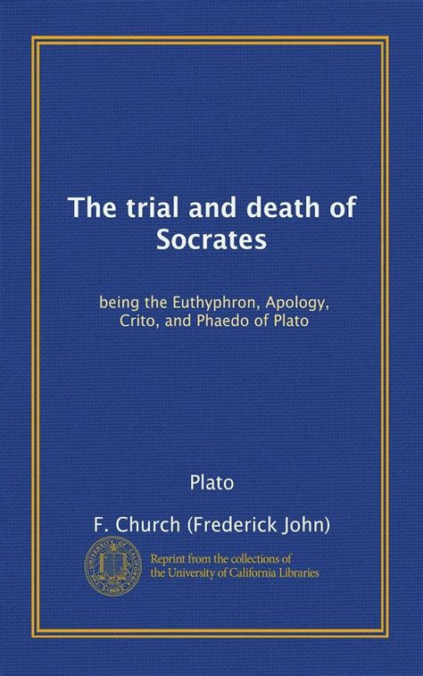 The trial and death of Socrates Being the Euthyphron Apology Crito and PhÃ Reader