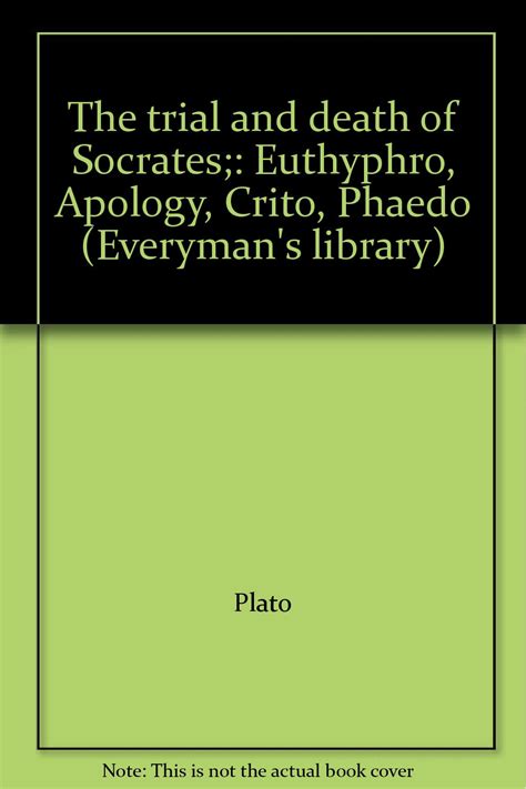 The trial and death of Socrates Euthyphro Apology Crito Phaedo Everyman s library Reader