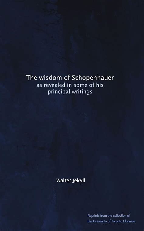 The wisdom of Schopenhauer as revealed in some of his principal writings Kindle Editon