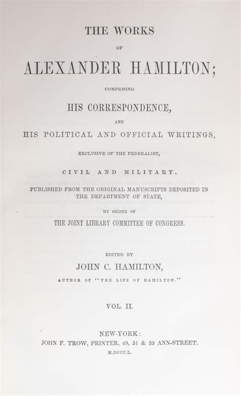 The works of Alexander Hamilton comprising his correspondence and his political and official writings exclusive of the Federalist civil and military Volume 1 of 7 Doc
