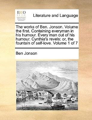 The works of Ben Jonson Volume the first Containing everyman in his humour Every man out of his humour Cynthia s revels or the fountain of self-love Volume 1 of 7 Epub