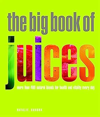 The-Big-Book-of-Juices--More-Than-400-Natural-Blends-for-Health-and-Vitality-Every-Day Ebook Doc