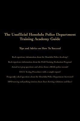 The-Unofficial-Honolulu-Police-Department-Training-Academy-Guide-Tips-and-Advice-on-How-To-Succeed Ebook Doc