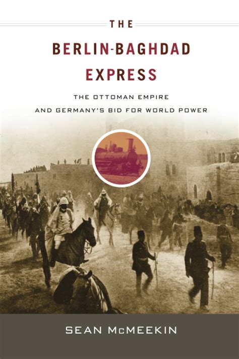 The.Berlin.Baghdad.Express.The.Ottoman.Empire.and.Germany.s.Bid.for.World.Power PDF