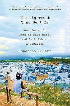 The.Big.Truck.That.Went.By.How.the.World.Came.to.Save.Haiti.and.Left.Behind.a.Disaster Ebook PDF