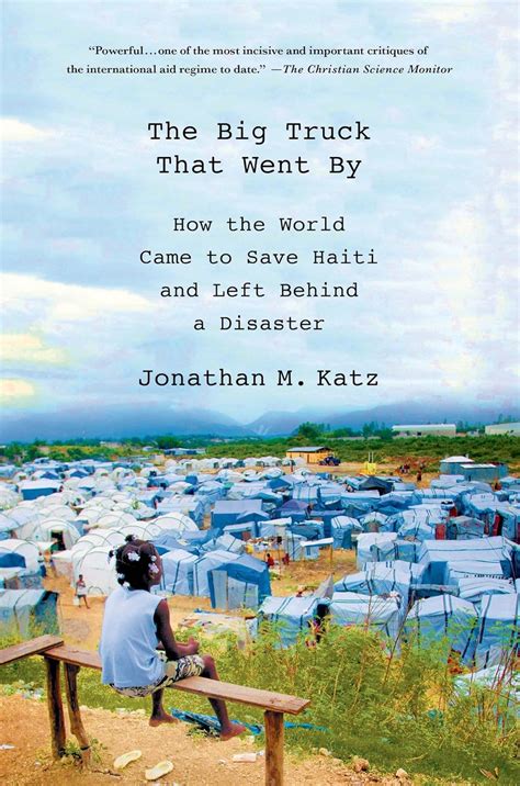 The.Big.Truck.That.Went.By.How.the.World.Came.to.Save.Haiti.and.Left.Behind.a.Disaster Ebook PDF