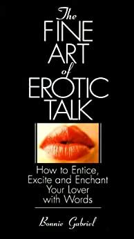 The.Fine.Art.of.Erotic.Talk.How.to.Entice.Excite.and.Enchant.Your.Lover.with.Words Ebook Kindle Editon