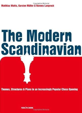 The.Modern.Scandinavian.Themes.Structures.Plans.in.an.Increasingly.Popular.Chess.Opening Epub