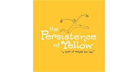 The.Persistence.of.Yellow.A.Book.of.Recipes.for.Life Ebook Doc