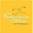 The.Persistence.of.Yellow.A.Book.of.Recipes.for.Life Ebook Doc