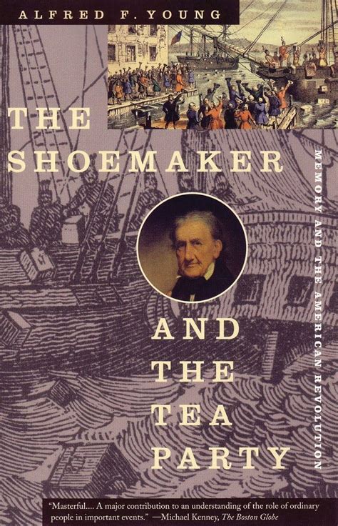 The.Shoemaker.and.the.Tea.Party.Memory.and.the.American.Revolution Ebook Doc