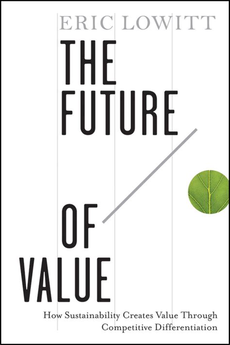 The_Future_of_Value_How_Sustainability_Creates_Value_Through_Competitive_Differentiation_eBook_Eric_Lowitt Ebook PDF