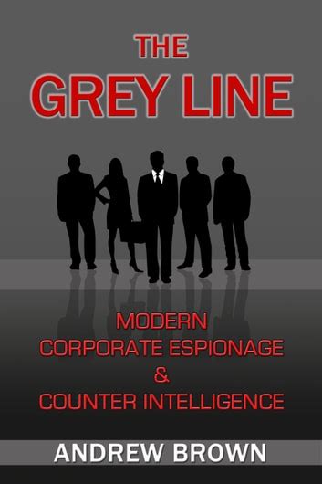 The_Grey_Line_Modern_Corporate_Espionage_and_Counter_Intelligence_eBook_Andrew_Brown Ebook Kindle Editon