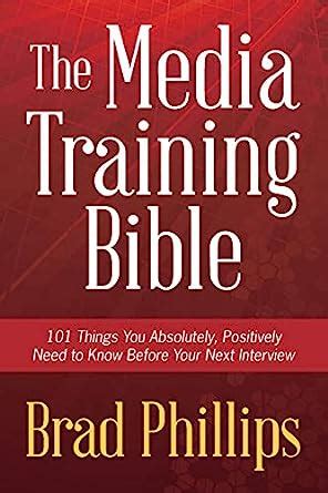 The_Media_Training_Bible__Things_You_Absolutely_Positively_Need_To_Know_Before_Your_Next_Interview_eBook_Brad_Phillips Ebook Reader