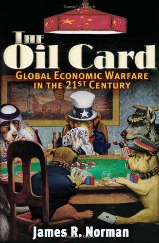 The_Oil_Card_Global_Economic_Warfare_in_the_st_Century_eBook_James_R_Norman Ebook Reader