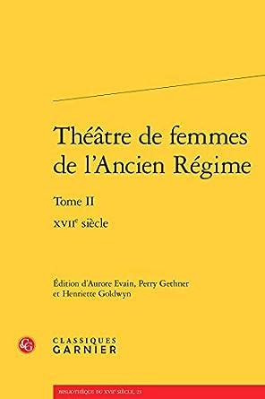 Theatre De Femmes De L ancien Regime Tome II Xviie Siecle French Edition Reader