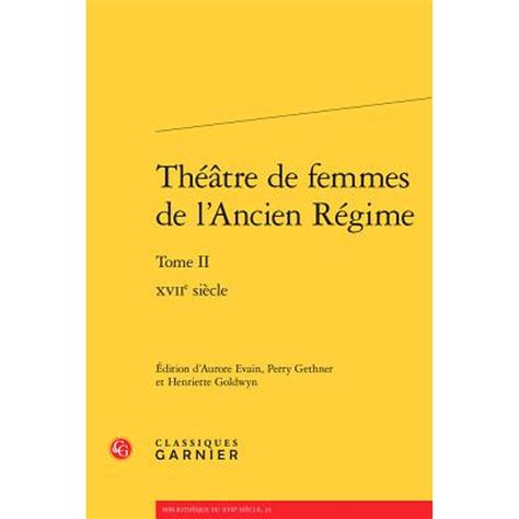 Theatre De Femmes De L ancien Regime Tome II Xviie Siecle French Edition Reader