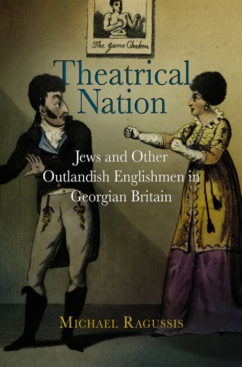 Theatrical Nation: Jews and Other Outlandish Englishmen in Georgian Britain (Haney Foundation Series Reader