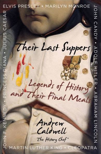 Their Last Suppers Legends of History and Their Final Meals PDF