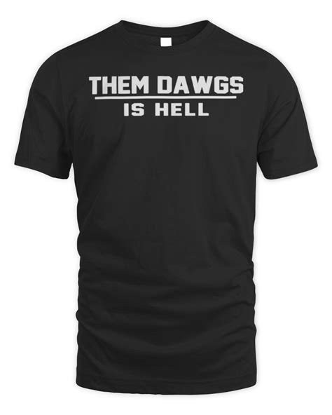 Them Dawgs Is Hell Shirt: A Symbol of Unwavering Determination