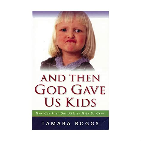 Then God Gave Us Kids How God Uses Our Kids to Help Us Grow Reader