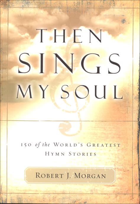 Then Sings My Soul 150 of the World s Greatest Hymn Stories