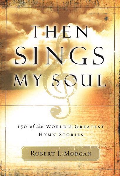 Then Sings My Soul 250 of the World s Greatest Hymn Stories