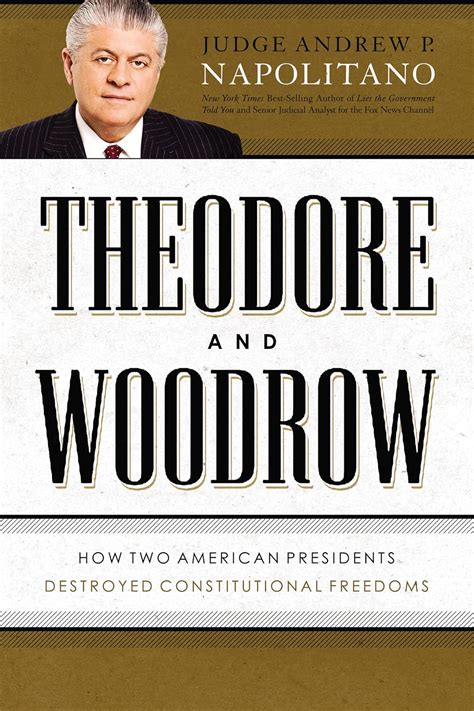 Theodore and Woodrow How Two American Presidents Destroyed Constitutional Freedom