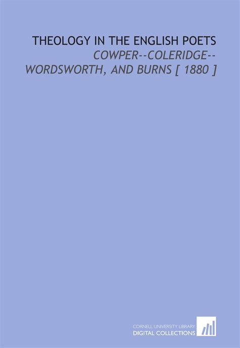 Theology in the English Poets Cowper--Coleridge--Wordsworth and Burns... Doc