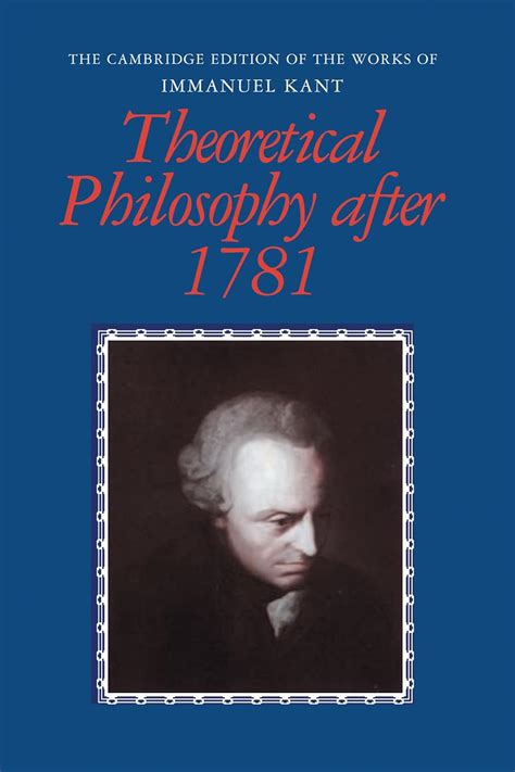 Theoretical Philosophy after 1781 The Cambridge Edition of the Works of Immanuel Kant PDF