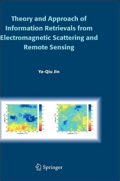 Theory and Approach of Information Retrievals from Electromagnetic Scattering and Remote Sensing 1st Kindle Editon