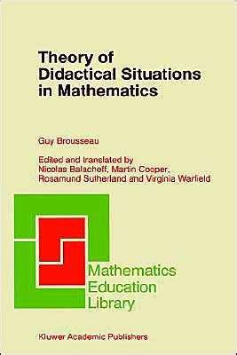 Theory of Didactical Situations in Mathematics Didactique des mathÃ©matiques, 1970-1990 Reader