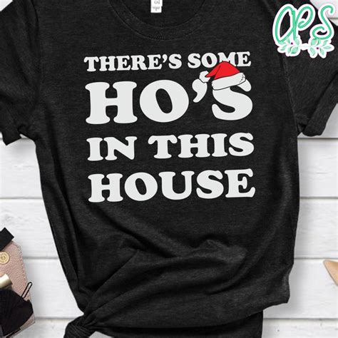 There's Some Hos In This House Shirt: A Complete Guide