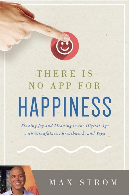 There Is No App for Happiness Finding Joy and Meaning in the Digital Age with Mindfulness Breathwork and Yoga Epub