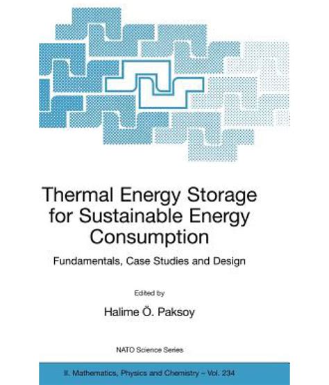 Thermal Energy Storage for Sustainable Energy Consumption Fundamentals, Case Studies and Design 1st Doc