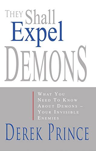 They Shall Expel Demons What You Need to Know about Demons - Your Invisible Enemies PDF
