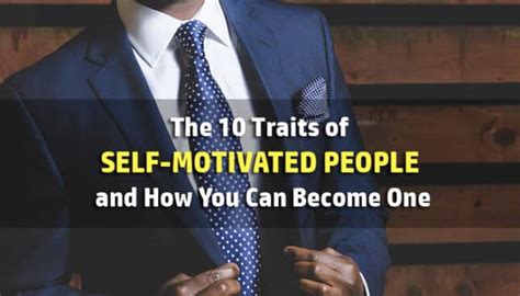 They are highly motivated and driven.