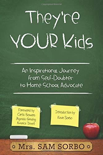 They re Your Kids An Inspirational Journey from Self-Doubter to Home School Advocate Doc