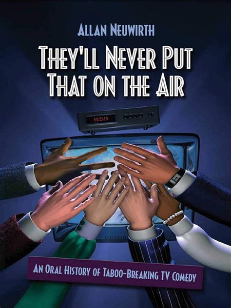 Theyll Never Put that on the Air An Oral History of Taboo-Breaking Comedy Kindle Editon