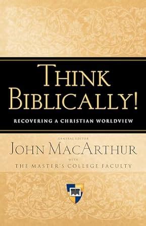 Think Biblically Recovering a Christian Worldview Kindle Editon
