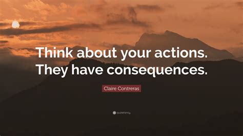 Think about the consequences of your actions.