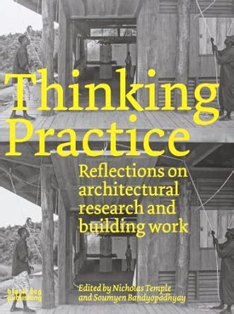 Thinking Practice Reflections on Architectural Research and Building Work Kindle Editon